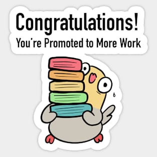 Congratulations, You're Promoted To More Work! (Colored) Sticker